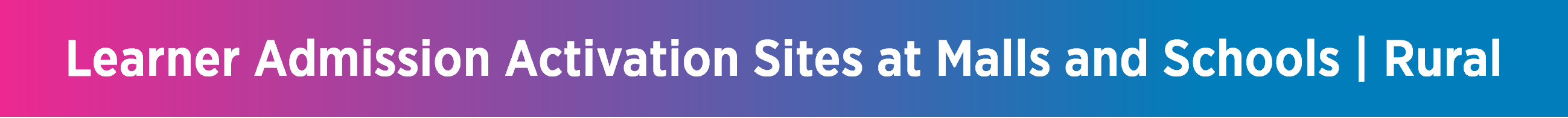 Learner Admission Activation Sites at Malls and Schools | Rural